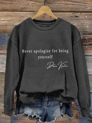Women's Never Apologize For Being Yourself Sweatshirt