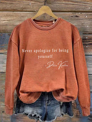 Women's Never Apologize For Being Yourself Sweatshirt